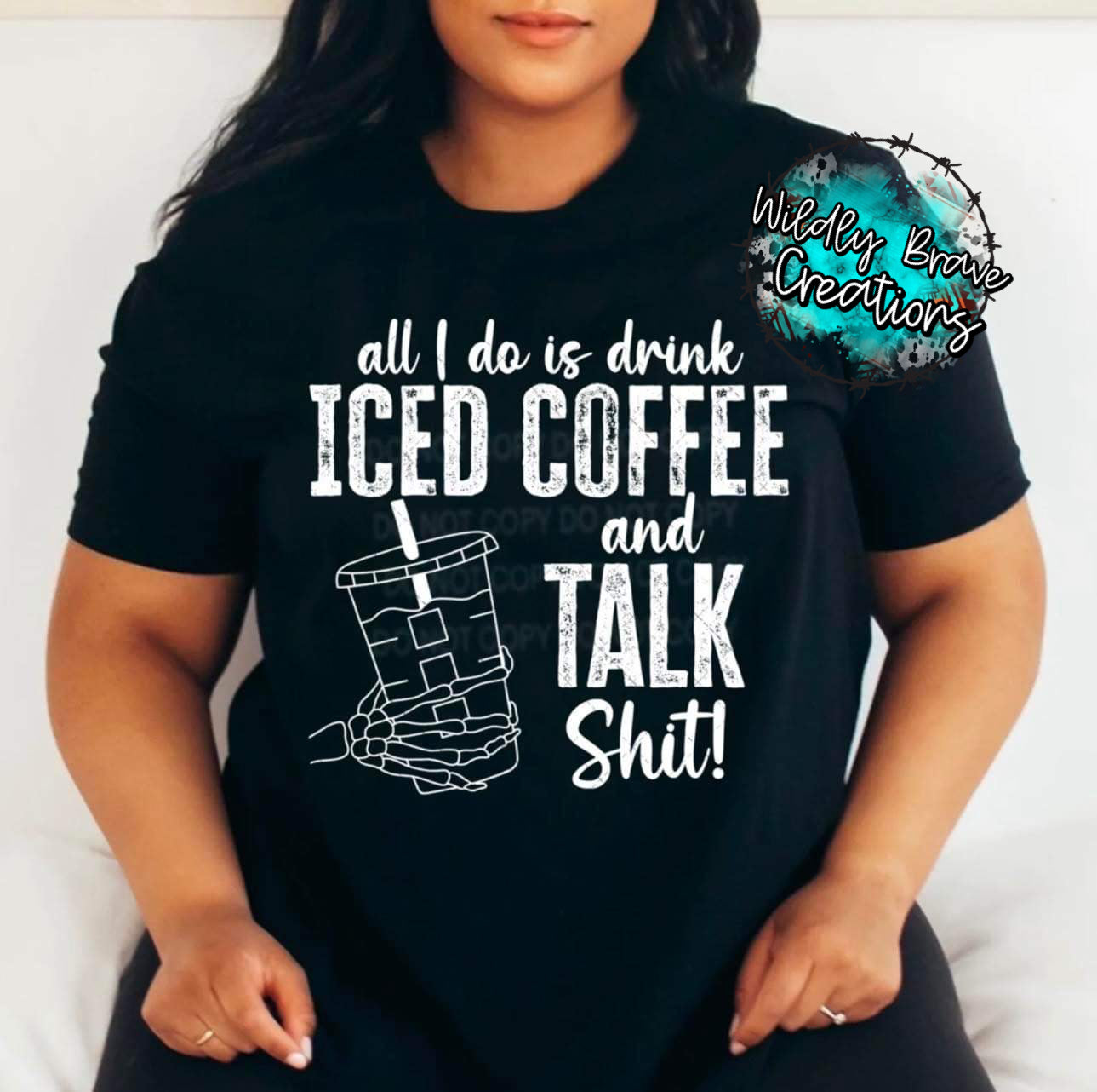 All I Do Is Drink Iced Coffee And Talk Sh*t